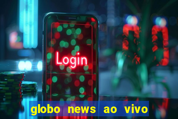 globo news ao vivo mega canais